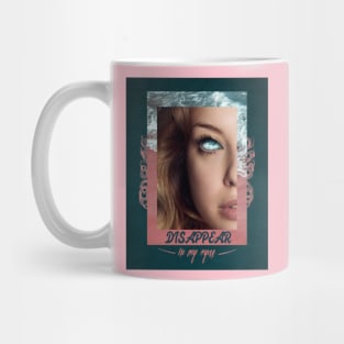 Disappear in my eyes Mug